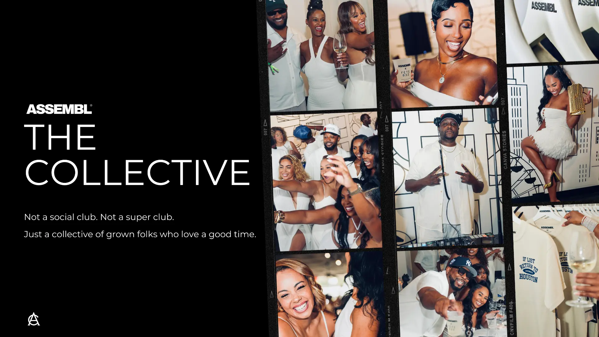 ASSEMBL — The Collective. Not a social club. Not a super club. Just a collective of grown folks who love a good time.