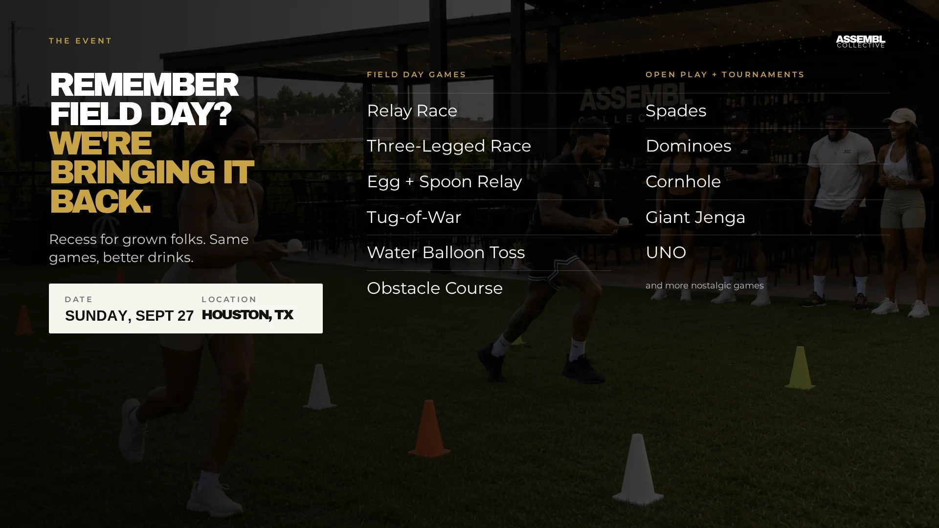 The event — remember field day? Field day games, open play, and tournaments, Sunday, September twenty-seventh in Houston